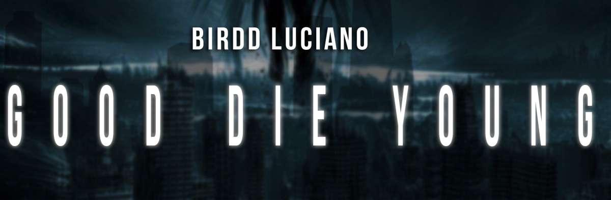 #FMSpotlight: Birdd Luciano - “Good Die Young” (Listen)