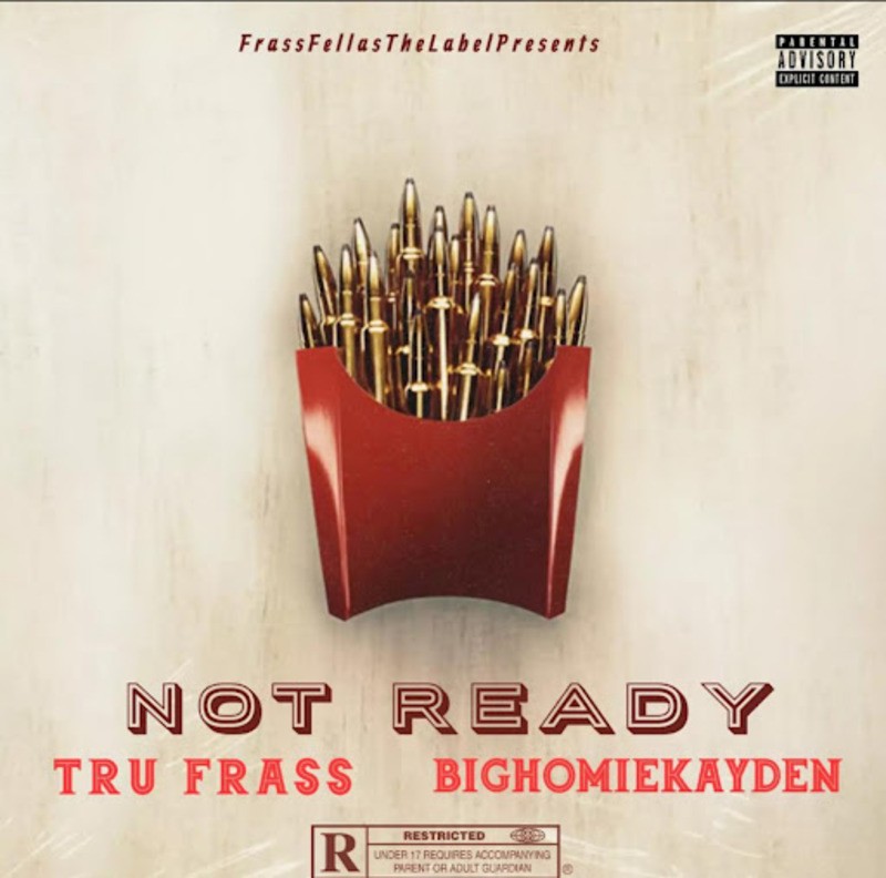 "Not Ready" By Tru Frass feat. BigHomieKayden